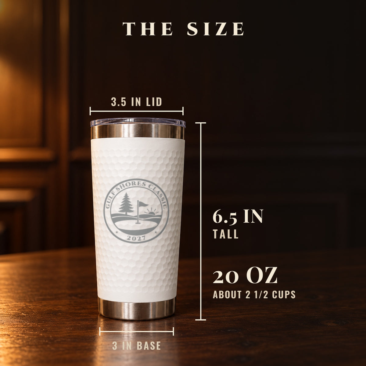 Size of the white golf trip tumbler engraved Gulf Shores Classic 2027: 6.5 inches tall, 3 inch base, 3.5 inch lid, holds 20 oz