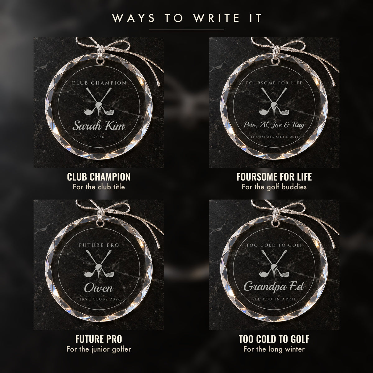 Four ways to write the golf ornament: CLUB CHAMPION for the club title, FOURSOME FOR LIFE for golf buddies, FUTURE PRO and TOO COLD TO GOLF