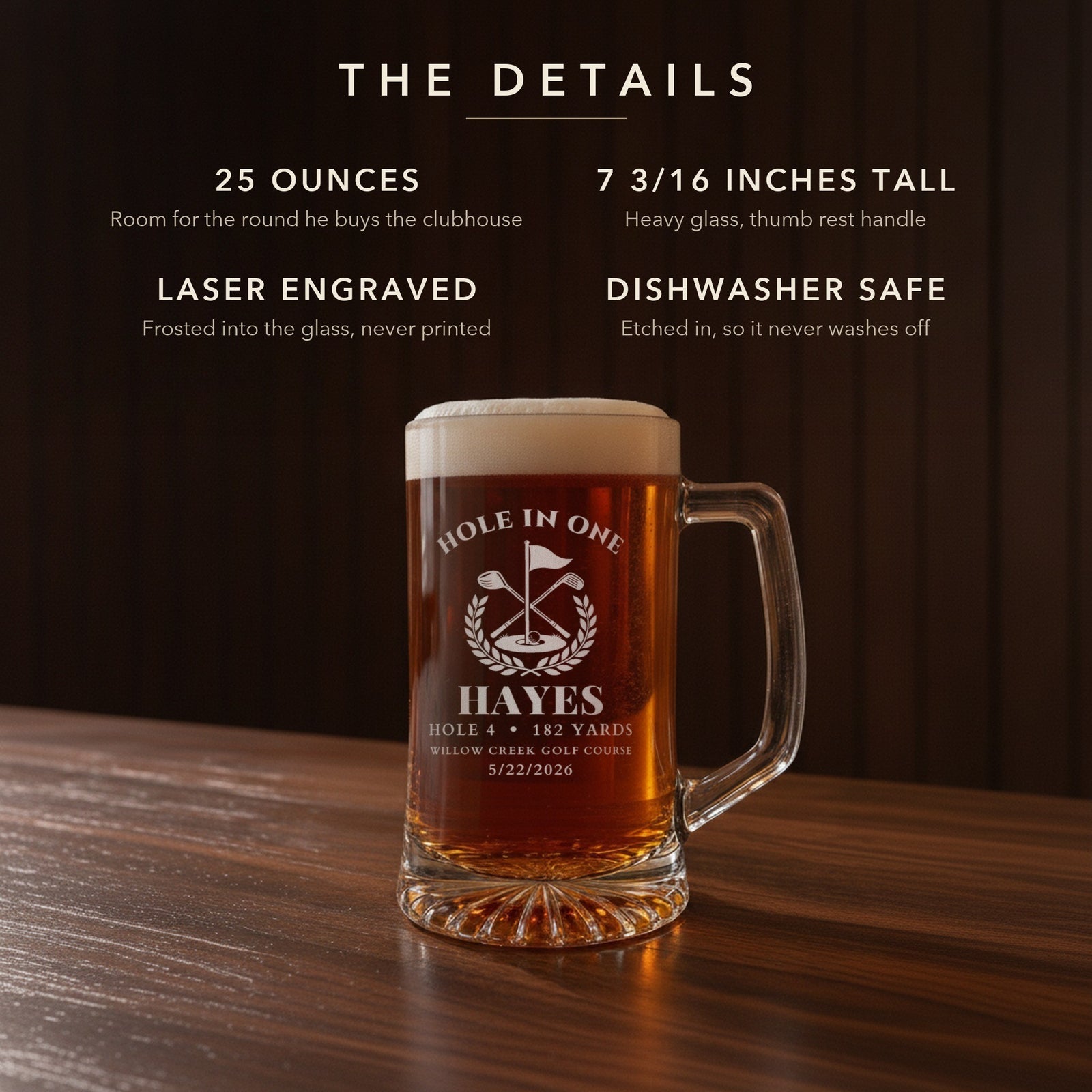 Details card for the personalized hole in one beer stein: 25 ounces, 7 3/16 inches tall, laser engraved and dishwasher safe, engraved for HAYES on hole 4