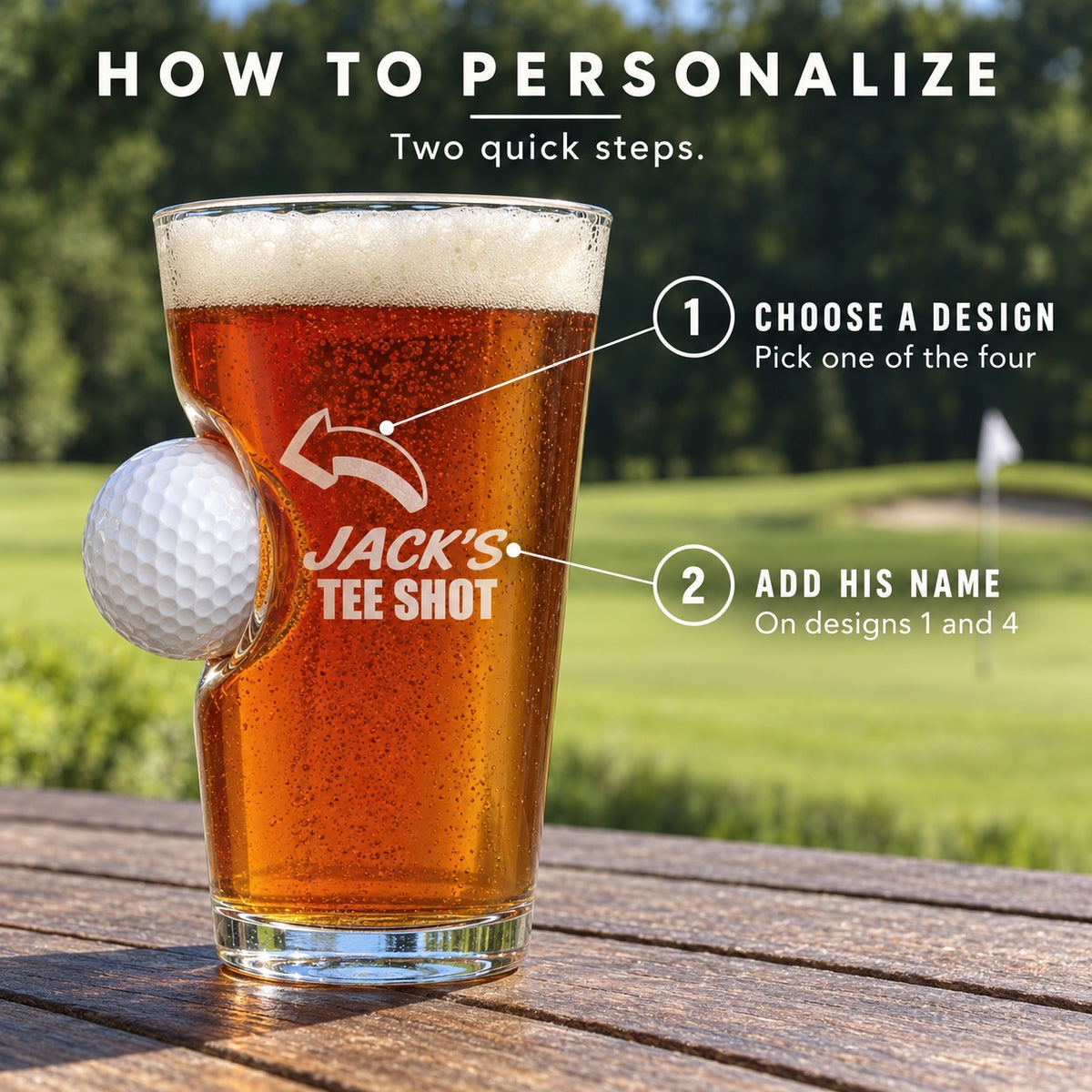 How to personalize the golf pint glass: choose one of the four designs, then add his name on design 1 or 4, like JACK'S TEE SHOT