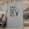 Grey Mens T-Shirt With Always Wash Your Balls Design