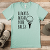 Light Green Mens T-Shirt With Always Wash Your Balls Design