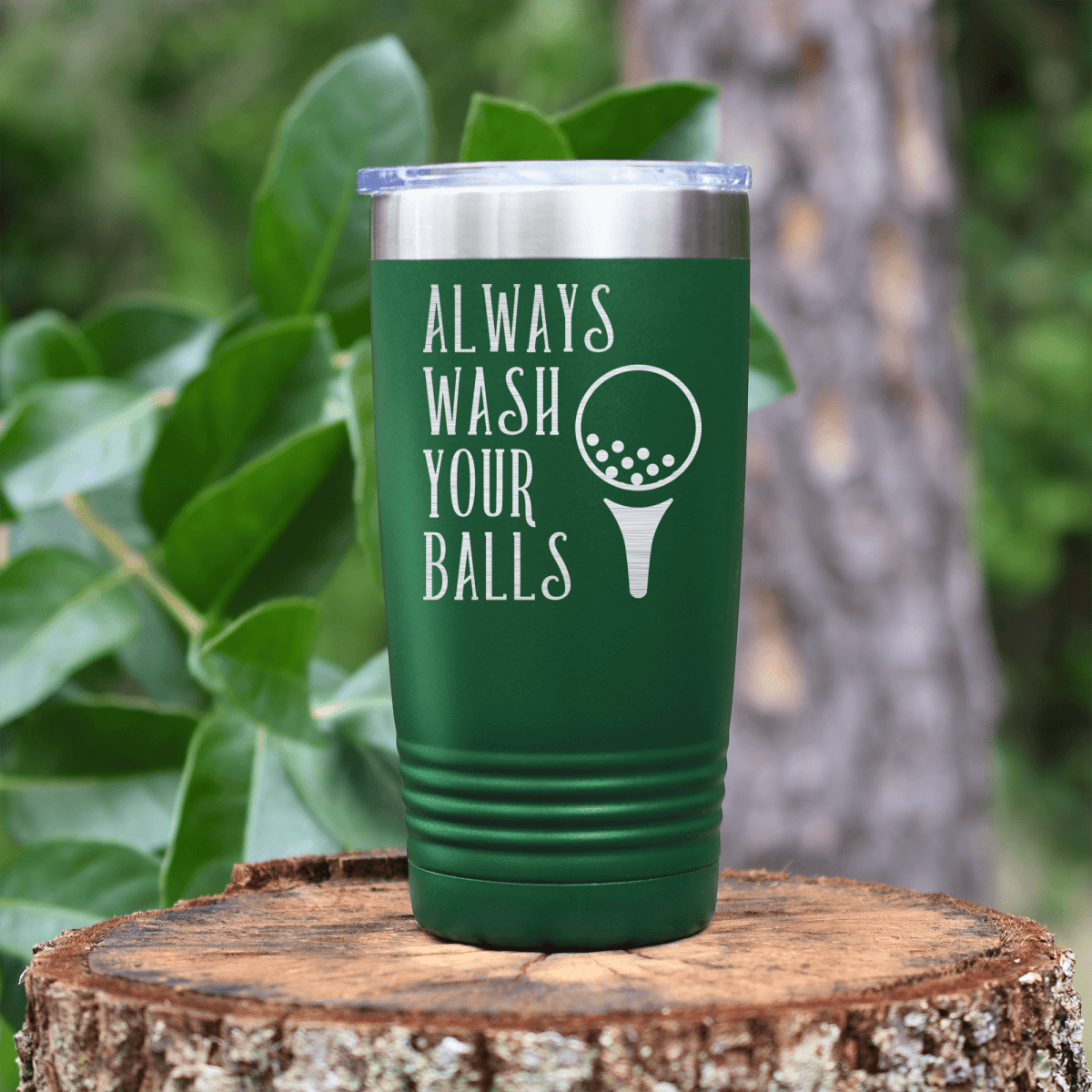 Green golf tumbler Always Wash Your Balls