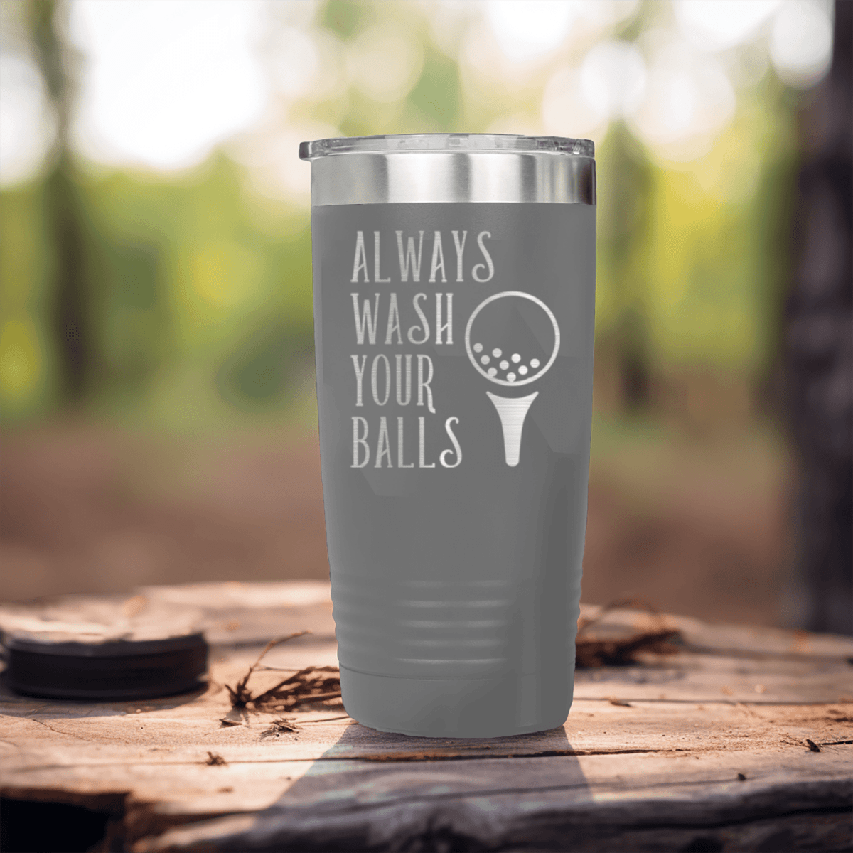 Grey golf tumbler Always Wash Your Balls