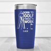 Blue Golf Tumbler With Born To Golf Design