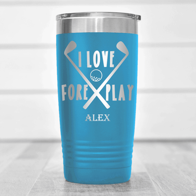 Light Blue Golf Tumbler With I Love Foreplay Design