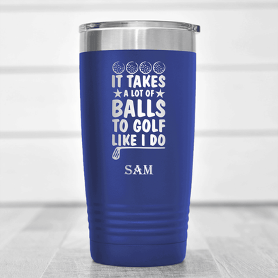 Blue Golf Tumbler With It Takes Balls To Golf Like I Do Design
