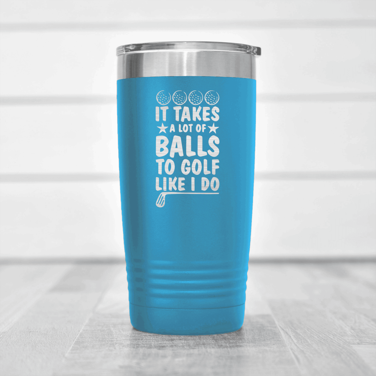 Light Blue golf tumbler It Takes Balls To Golf Like I Do