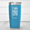 Light Blue Golf Tumbler With It Takes Balls To Golf Like I Do Design