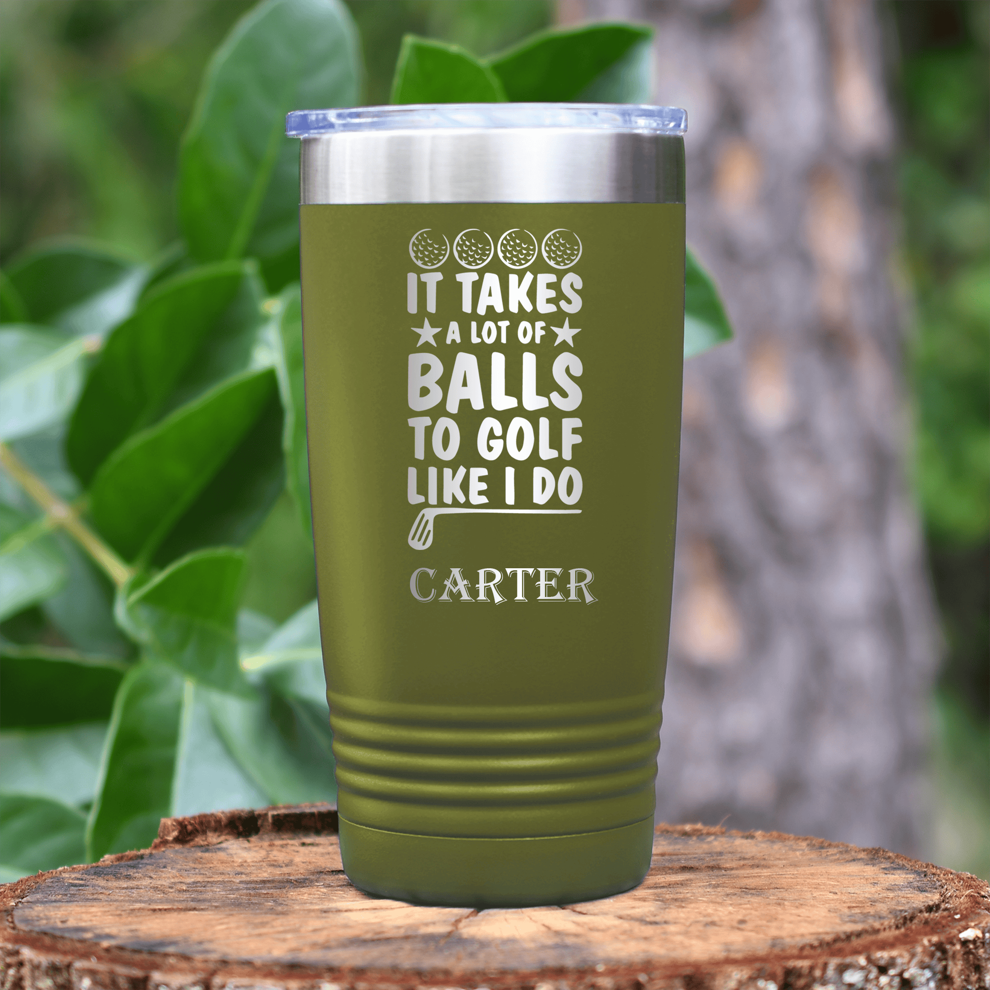 Military Green Golf Tumbler With It Takes Balls To Golf Like I Do Design