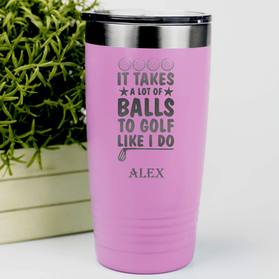 Pink Golf Tumbler With It Takes Balls To Golf Like I Do Design