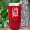 Red Golf Tumbler With It Takes Balls To Golf Like I Do Design