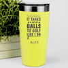 Yellow Golf Tumbler With It Takes Balls To Golf Like I Do Design