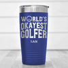 Blue Golf Tumbler With Worlds Okayest Golfer Design