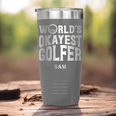 Grey Golf Tumbler With Worlds Okayest Golfer Design